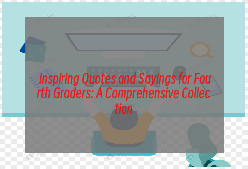  inspiring Quotes and Sayings for Fourth Graders: A Comprehensive Collection